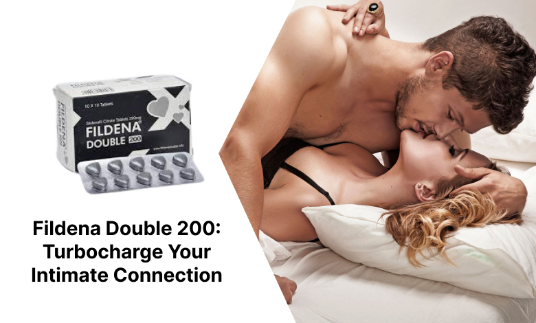 Fildena Double 200: Turbocharge Your Intimate Connection