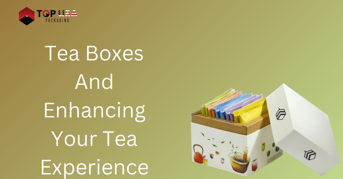 Tea Boxes And Enhancing Your Tea Experience