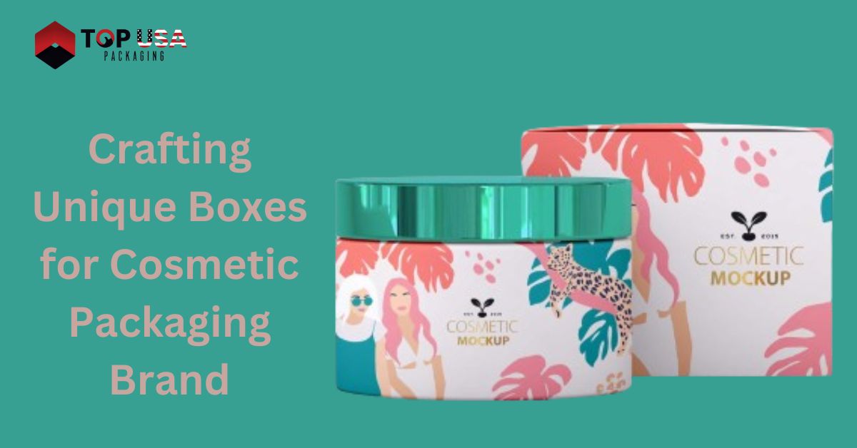 Crafting Unique Boxes for Cosmetic Packaging Brand