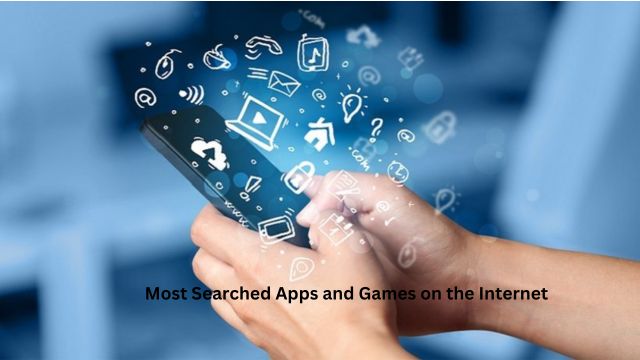 Most Searched Apps And Games On The Internet