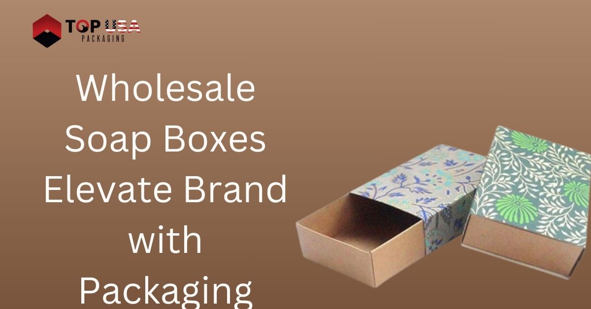 Wholesale Soap Boxes Elevate Brand with Packaging