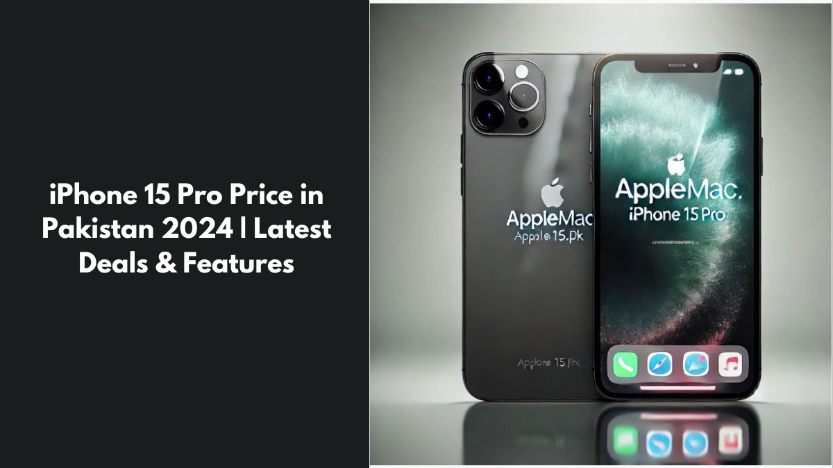 iPhone 15 Pro Price in Pakistan 2024 Latest Deals & Features